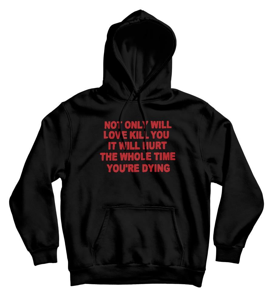 To love what kills you hoodie 2025